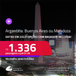 Passagens para a <strong>ARGENTINA: Buenos Aires ou Mendoza</strong>! A partir de R$ 1.336, ida e volta, c/ taxas! Datas em 2022! Opções com BAGAGEM INCLUÍDA!