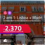 Destinos abertos para brasileiros! Passagens 2 em 1 – <strong>LISBOA + MADRI</strong>! A partir de R$ 2.370, todos os trechos, c/ taxas! Datas até 2022!