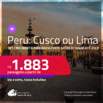 Destino aberto para brasileiros! Passagens para o <strong>PERU: Cusco ou Lima</strong>! A partir de R$ 1.883, ida e volta, c/ taxas! Datas até 2022!