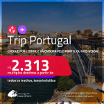 Destino aberto para brasileiros! <strong>Trip Portugal</strong>! Chegue por <strong>LISBOA</strong>, e vá embora pelo <strong>PORTO, </strong>ou vice-versa! A partir de R$ 2.313, todos os trechos, c/ taxas! Datas até 2022!