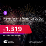 Passagens para o <strong>RÉVEILLON na AMÉRICA DO SUL</strong>! Vá para a <strong>ARGENTINA: Buenos Aires, CHILE: Santiago ou URUGUAI: Montevideo</strong>! A partir de R$ 1.319, ida e volta, c/ taxas!