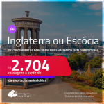 Destinos abertos para brasileiros vacinados (sem quarentena)! Passagens para a <strong>INGLATERRA ou ESCÓCIA, </strong>com datas para viajar a partir de 11/10! A partir de R$ 2.704, ida e volta, c/ taxas!