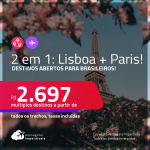 Destinos abertos para brasileiros! Promoção de Passagens 2 em 1 – <strong>LISBOA + PARIS na mesma viagem</strong>! A partir de R$ 2.697, todos os trechos, c/ taxas! Datas de Janeiro até Abril/2022!