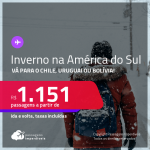 INVERNO 2022 NA AMÉRICA DO SUL! Passagens para o <strong>CHILE: Santiago, URUGUAI: Montevideo ou BOLÍVIA: Santa Cruz de la Sierra</strong>! A partir de R$ 1.151, ida e volta, c/ taxas!