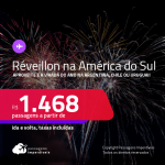 Passagens para o <strong>RÉVEILLON na AMÉRICA DO SUL</strong>! Vá para a <strong>ARGENTINA, CHILE ou URUGUAI</strong>! A partir de R$ 1.468, ida e volta, c/ taxas!