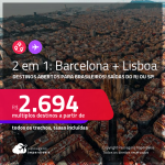 Destinos abertos para brasileiros! Passagens 2 em 1 – <strong>BARCELONA + LISBOA</strong>! A partir de R$ 2.694, todos os trechos, c/ taxas!