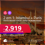 Poucos trechos disponíveis! Promoção de Passagens 2 em 1 – <strong>FRANÇA: Paris + TURQUIA: Istambul</strong>! A partir de R$ 2.919, todos os trechos, c/ taxas! Datas para viajar em 2022!