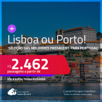 Destino aberto para brasileiros! Promoção de Passagens para <strong>PORTUGAL: Lisboa </strong>ou<strong> Porto</strong>! A partir de R$ 2.462, ida e volta, c/ taxas!