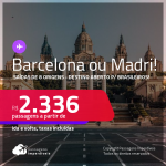 <strong>Destino aberto para brasileiros! </strong>Promoção de Passagens para a <strong>ESPANHA: Barcelona ou Madri</strong>! A partir de R$ 2.336, ida e volta, c/ taxas!