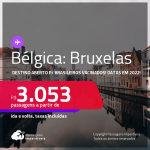 Destino aberto para brasileiros vacinados! Passagens para a <strong>BÉLGICA: Bruxelas</strong>! A partir de R$ 3.053, ida e volta, c/ taxas! Datas em 2022!