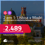 Destinos abertos para brasileiros! Passagens 2 em 1 – <strong>LISBOA + MADRI</strong>! A partir de R$ 2.489, todos os trechos, c/ taxas! Datas em 2022!