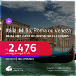 Passagens para a <strong>ITÁLIA: Milão, Roma ou Veneza, </strong>com datas para viajar em 2022! A partir de R$ 2.476, ida e volta, c/ taxas!