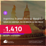 Seleção de Passagens para <strong>ARGENTINA: Buenos Aires ou Mendoza</strong>! A partir de R$ 1.410, ida e volta, c/ taxas! Datas em 2022! Opções com BAGAGEM INCLUÍDA!