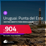 Destino aberto para brasileiros! Passagens para o <strong>URUGUAI: Punta del Este </strong>a partir de R$ 904, ida e volta, c/ taxas!