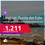 Destino aberto para brasileiros! Passagens para o <strong>URUGUAI: Punta del Este</strong>! A partir de R$ 1.211, ida e volta, c/ taxas! Datas até 2022!