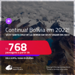 Continua! Passagens para a <strong>BOLÍVIA: Santa Cruz de la Sierra,</strong> com datas para viajar em 2022! A partir de R$ 768, ida e volta, c/ taxas! Opções com BAGAGEM INCLUÍDA!