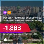 <strong>PASSAGEM + HOTEL 4 ESTRELAS</strong> em <strong>BUENOS AIRES </strong>a partir de R$ 1.883, por pessoa, quarto duplo, c/ taxas! Opções com CAFÉ DA MANHÃ incluso! Em até 10x SEM JUROS!