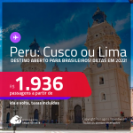 Destino aberto para brasileiros! Passagens para o <strong>PERU: Cusco ou Lima</strong>! A partir de R$ 1.936, ida e volta, c/ taxas! Datas em 2022!