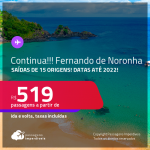 Continua!!! Passagens para <strong>FERNANDO DE NORONHA</strong>! A partir de R$ 519, ida e volta, c/ taxas! Datas até 2022!