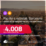 <strong>PASSAGEM + HOTEL 4 ESTRELAS</strong> em <strong>BARCELONA</strong>! A partir de R$ 4.008, por pessoa, quarto duplo, c/ taxas! Em até 10x SEM JUROS!