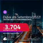 Destino aberto para brasileiros! Passagens para <strong>DUBAI, </strong>com datas para viajar até <strong>SETEMBRO/22</strong>! A partir de R$ 3.704, ida e volta, c/ taxas!