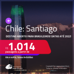 Destino aberto para brasileiros! Passagens para o <strong>CHILE: Santiago</strong>! A partir de R$ 1.014, ida e volta, c/ taxas! Datas até 2022!