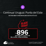 Continua!!! Destino aberto para brasileiros! Passagens para o <strong>URUGUAI: Punta del Este</strong>! A partir de R$ 896, ida e volta, c/ taxas! Datas até 2022!