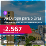 Da <strong>EUROPA</strong> para o <strong>BRASIL</strong>! Passagens saindo da <strong>EUROPA </strong>para<strong> SÃO PAULO, RIO DE JANEIRO, SALVADOR ou MANAUS!</strong> A partir de R$ 2.567, ida e volta, c/ taxas!