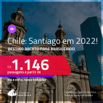 Destino aberto para brasileiros! Passagens para o <strong>CHILE: Santiago</strong>! A partir de R$ 1.146, ida e volta, c/ taxas! Datas em 2022!