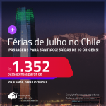 <strong>Férias de Julho no CHILE</strong>! Passagens para <strong>SANTIAGO</strong>! A partir de R$ 1.352, ida e volta, c/ taxas!