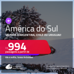 Seleção de Passagens para a <strong>AMÉRICA DO SUL! </strong>Vá para a <strong>ARGENTINA, CHILE ou URUGUAI</strong>! A partir de R$ 994, ida e volta, c/ taxas!