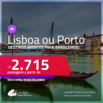 Destinos abertos para brasileiros! Passagens para <strong>PORTUGAL: Lisboa ou Porto</strong>! A partir de R$ 2.715, ida e volta, c/ taxas!