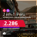 Destinos abertos para brasileiros! Passagens 2 em 1 – <strong>PERU: Cusco + Lima </strong>a partir de R$ 2.286, todos os trechos, c/ taxas!