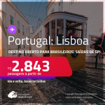 Destino aberto para brasileiros! Passagens para <strong>PORTUGAL: Lisboa </strong>a partir de R$ 2.843, ida e volta, c/ taxas!