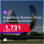 Destino aberto para brasileiros! Passagens para a <strong>ARGENTINA: Buenos Aires</strong>! A partir de R$ 1.731, ida e volta, c/ taxas!