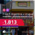 Destinos abertos para brasileiros! Passagens 2 em 1 – <strong>ARGENTINA: Buenos Aires + URUGUAI: Montevideo</strong>! A partir de R$ 1.813, todos os trechos, c/ taxas!