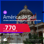 Destinos abertos para brasileiros! Seleção de Passagens para a <strong>AMÉRICA DO SUL! </strong>Vá para a <strong>ARGENTINA, BOLÍVIA, CHILE, PARAGUAI ou URUGUAI</strong>! A partir de R$ 770, ida e volta, c/ taxas!