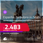 Destino aberto para brasileiros! Passagens para a <strong>ESPANHA: Barcelona ou Madri</strong>! A partir de R$ 2.483, ida e volta, c/ taxas!