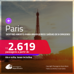 Destino aberto para brasileiros! Passagens para <strong>PARIS</strong>! A partir de R$ 2.619, ida e volta, c/ taxas!