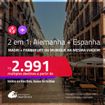 Destinos abertos para brasileiros! Passagens 2 em 1 – <strong>ESPANHA: Madri + ALEMANHA: Frankfurt ou Munique</strong>! A partir de R$ 2.991, todos os trechos, c/ taxas!