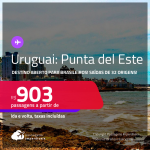 Destino aberto para brasileiros! Passagens para o <strong>URUGUAI: Punta del Este</strong>! A partir de R$ 903, ida e volta, c/ taxas!