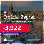 Destino aberto para brasileiros! Passagens para a <strong>CROÁCIA: Zagreb</strong> a partir de R$ 3.922, ida e volta, c/ taxas!