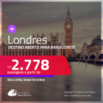 Destino aberto para brasileiros! Passagens para <strong>LONDRES</strong> a partir de R$ 2.778, ida e volta, c/ taxas!