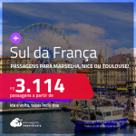 Destinos abertos para brasileiros! Passagens para o <strong>SUL</strong> da <strong>FRANÇA: Marselha, Nice ou Toulouse!</strong> A partir de R$ 3.114, ida e volta, c/ taxas!