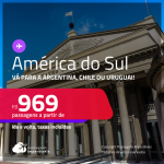 Destinos abertos para brasileiros! Seleção de Passagens para a <strong>AMÉRICA DO SUL!</strong> Vá para a <strong>ARGENTINA, CHILE ou URUGUAI</strong>! A partir de R$ 969, ida e volta, c/ taxas!