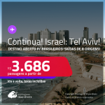 Continua!!! Destino aberto para brasileiros! Passagens para <strong>ISRAEL: Tel Aviv</strong>! A partir de R$ 3.686, ida e volta, c/ taxas!