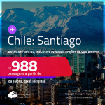 Passagens para o <strong>CHILE: Santiago</strong>! A partir de R$ 988, ida e volta, c/ taxas! Opções de <strong>VOO DIRETO</strong>! Datas até Novembro/22, inclusive <strong>INVERNO</strong>!