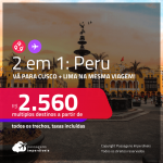 Destino aberto para brasileiros! Passagens 2 em 1 – <strong>PERU: Cusco + Lima</strong>! A partir de R$ 2.560, todos os trechos, c/ taxas!