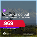 Destinos abertos para brasileiros! Seleção de Passagens para a <strong>AMÉRICA DO SUL: </strong>Vá para a<strong> ARGENTINA, CHILE ou URUGUAI</strong>! A partir de R$ 969, ida e volta, c/ taxas!