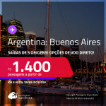 Passagens para a <strong>ARGENTINA: Buenos Aires</strong>! A partir de R$ 1.400, ida e volta, c/ taxas! Opções de VOO DIRETO!